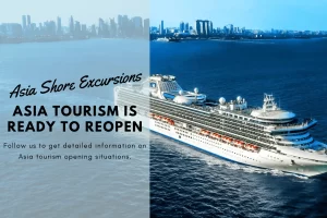 Asia Is Re-Opened For Shore Excursion - Ready to Plan Your Excursion Now!