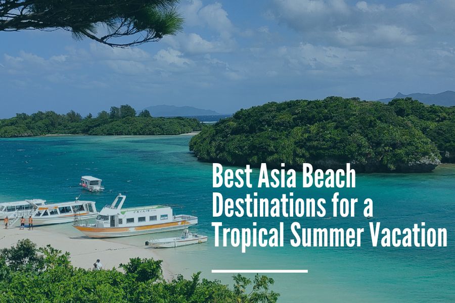 Best Asia Beach Destinations for a Tropical Summer Vacation