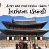 Incheon (Seoul) Pre or Post Cruise Tour
