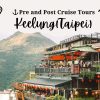Keelung (Taipei) Pre or Post Cruise Tour