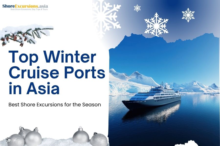 Top Winter Cruise Ports in Asia - Best Shore Excursions for the Season